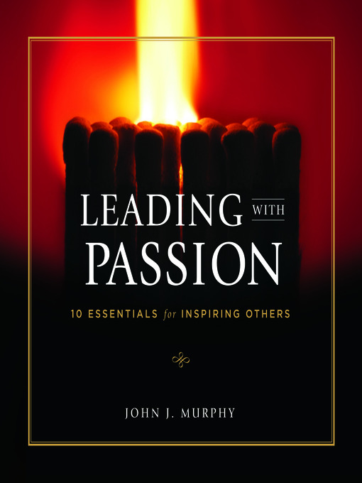 Title details for Leading With Passion by John J. Murphy - Available